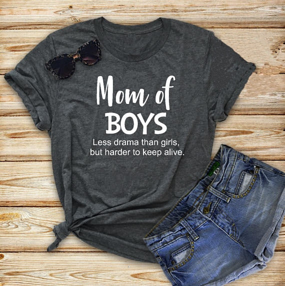 Mom Of Boys Less Drama Than Girls,But Harder To Keep Alive T-Shirt